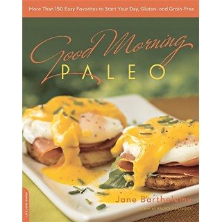 Good Morning Paleo: more than 150 easy favorites to start your day, gluten- and grain-free